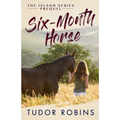 Six-Month Horse: A page-turning story of learning and laughing with friends, family, and horses