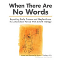 When There Are No Words: Repairing Early Trauma and Neglect From the Attachment Period With EMDR Therapy
