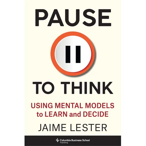 Pause to Think: Using Mental Models to Learn and Decide