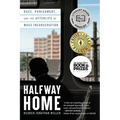 Halfway Home: Race, Punishment, and the Afterlife of Mass Incarceration