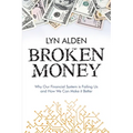 Broken Money: Why Our Financial System is Failing Us and How We Can Make it Better