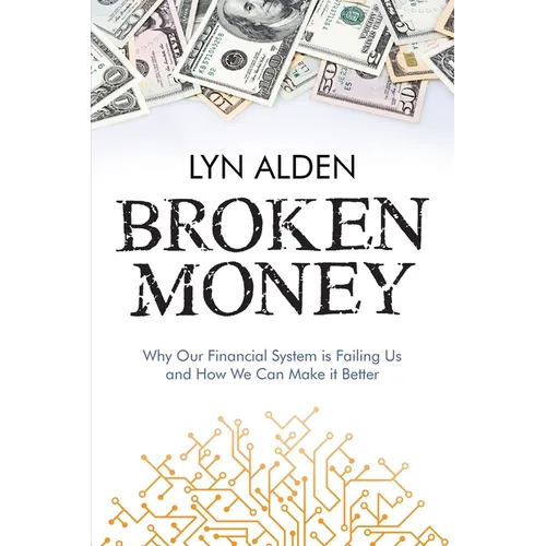 Broken Money: Why Our Financial System is Failing Us and How We Can Make it Better