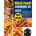 Ninja Foodi Cookbook UK 2024: 1500 Days Recipes for Beginners & Advanced Users to Pressure Cook, Air Fry, Bake/Roast & More with Your Dual Zone Mult