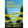 Where Murder Lies: Death And Deception In West Hollywood