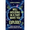 Will Holding in a Fart Make You Explode?: Quirky Questions and Intriguing Answers for Teens