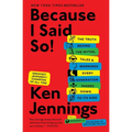 Because I Said So!: The Truth Behind the Myths, Tales, and Warnings Every Generation Passes Down to Its Kids
