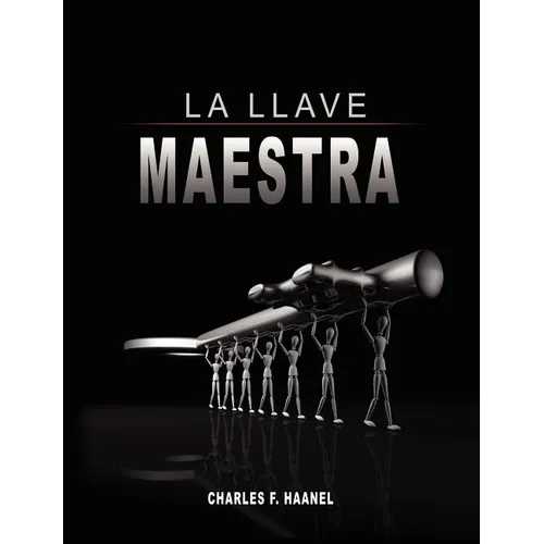 La Llave Maestra / The Master Key System by Charles F. Haanel