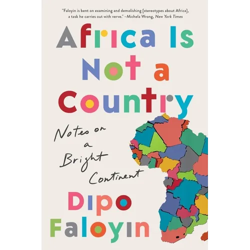 Africa Is Not a Country: Notes on a Bright Continent