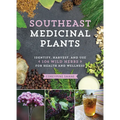 Southeast Medicinal Plants: Identify, Harvest, and Use 106 Wild Herbs for Health and Wellness