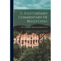 C. Iulii Caesaris Commentarii de Bello Civili
