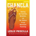 Chancla: Healing Our Families, Ourselves, and Our Culture Through Nonviolent Parenting