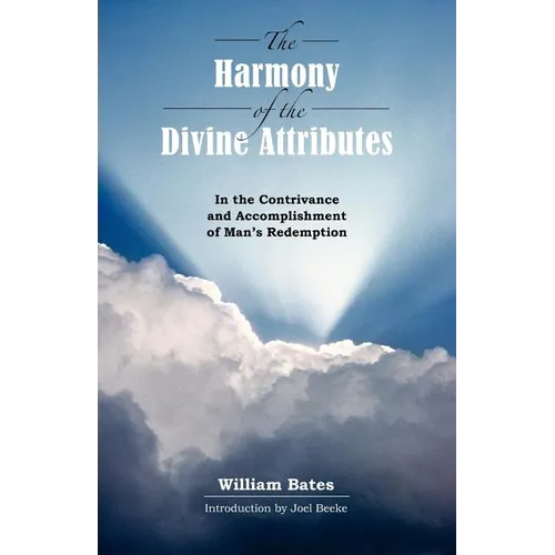 The Harmony of Divine Attributes in the Contrivance & Accomplishment of Man's Redemption