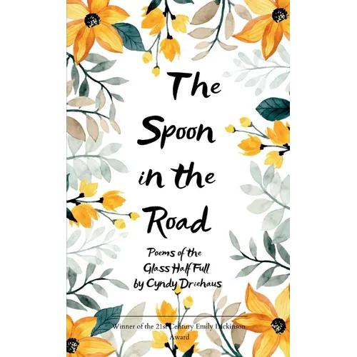 The Spoon in the Road Poems of the Glass Half Full