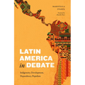 Latin America in Debate: Indigeneity, Development, Dependency, Populism