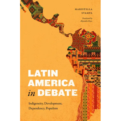 Latin America in Debate: Indigeneity, Development, Dependency, Populism