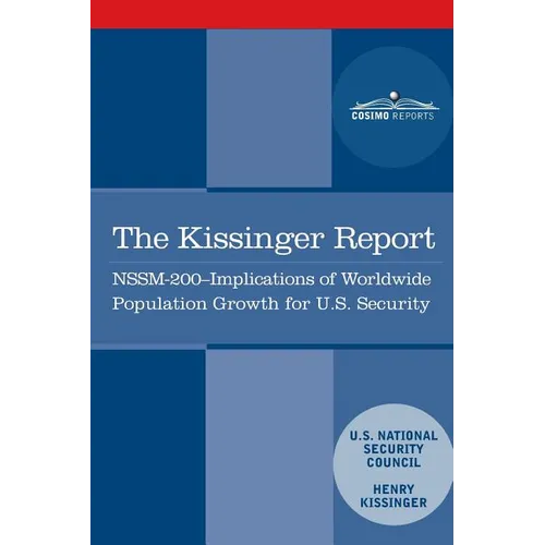 The Kissinger Report: NSSM-200 Implications of Worldwide Population Growth for U.S. Security Interests