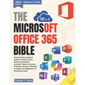 The Microsoft Office 365 Bible 10 in 1: Step-by-Step Updated Guide to Master Excel, Word, PowerPoint, Outlook, Teams, OneNote, OneDrive, Access, Publi