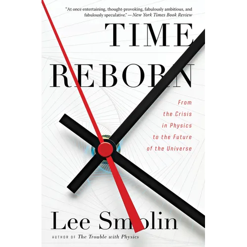 Time Reborn: From the Crisis in Physics to the Future of the Universe
