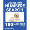 Cuddle Time Numbers Search: 100 Large-Print Find the Numbers Puzzles, Volume 1