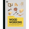 Woodworking: The Complete Step-By-Step Manual