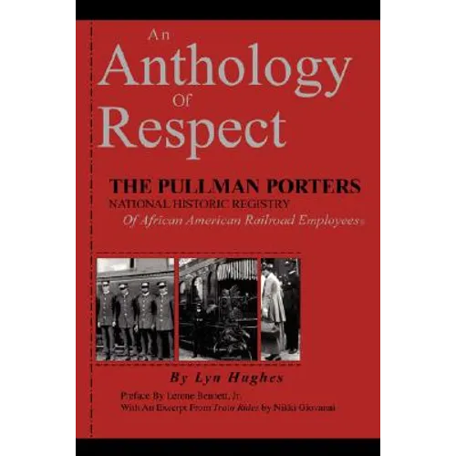 An Anthology of Respect: The Pullman Porters National Historic Registry of African American Railroad Employees