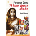 Forgotten Gems: 75 Brave Women of India