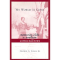 My World Is Gone: Memories of Life in a Southern Cotton Mill Town