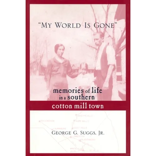 My World Is Gone: Memories of Life in a Southern Cotton Mill Town