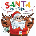 Santa on Strike: A Funny Christmas Rhyming Read Aloud