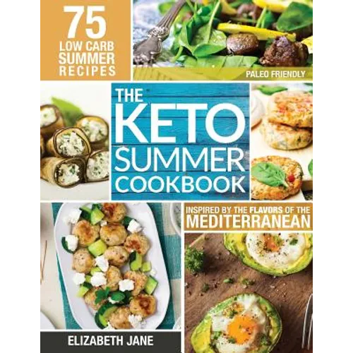 Keto Summer Cookbook: 75 Low Carb Recipes Inspired by the Flavors of the Mediterranean