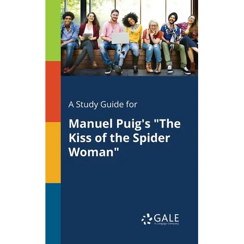 A Study Guide for Manuel Puig's "The Kiss of the Spider Woman"