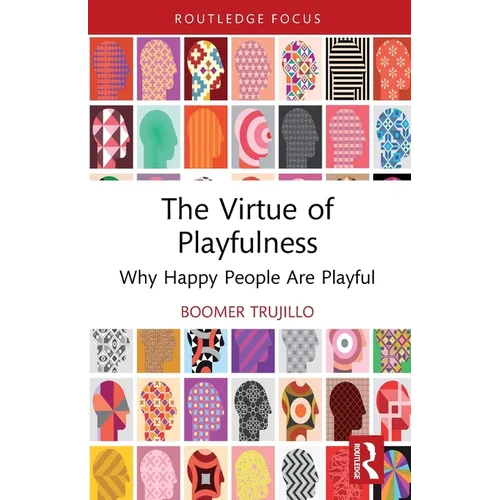 The Virtue of Playfulness: Why Happy People Are Playful