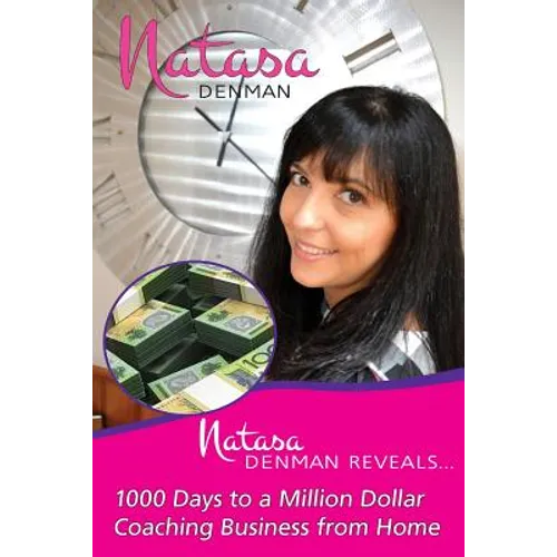 Natasa Denman Reveals ...: 1000 Days to a Million Dollar Coaching Business from Home