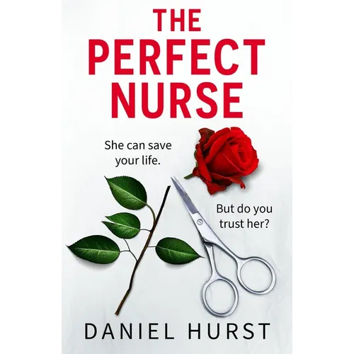 The Perfect Nurse: A Totally Addictive and Unputdownable Psychological Thriller