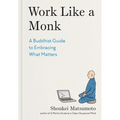 Work Like a Monk: A Buddhist Guide to Embracing What Matters