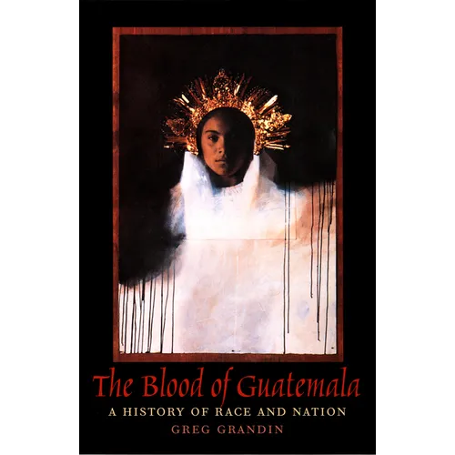 The Blood of Guatemala: A History of Race and Nation