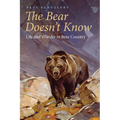 The Bear Doesn't Know: Life and Wonder in Bear Country