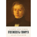 Fryderyk Chopin: A Life and Times