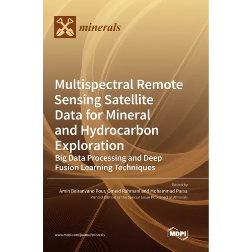 Multispectral Remote Sensing Satellite Data for Mineral and Hydrocarbon Exploration: Big Data Processing and Deep Fusion Learning Techniques
