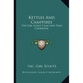 Kettles and Campfires: The Girl Scout Camp and Trail Cookbook