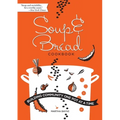 Soup & Bread Cookbook: Building Community One Pot at a Time