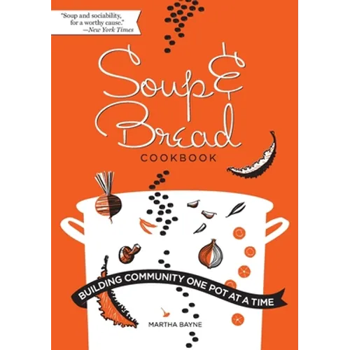 Soup & Bread Cookbook: Building Community One Pot at a Time