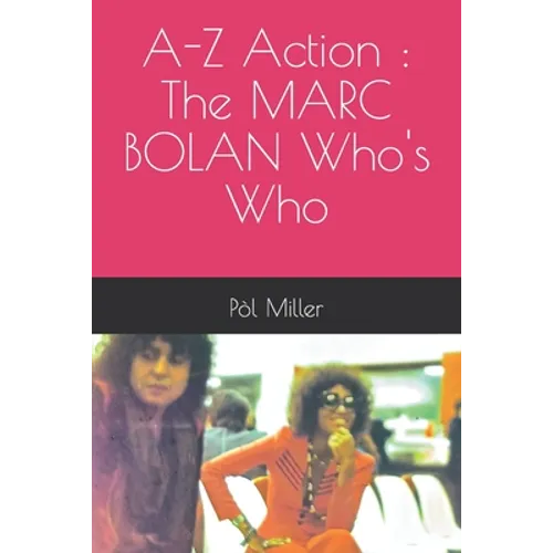A-Z Action: The MARC BOLAN Who's Who