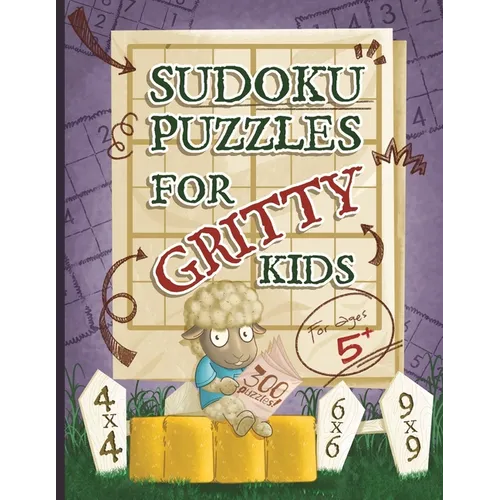 Sudoku Puzzles for Gritty Kids: 300 large print beginner Sudoku puzzles including 4x4, 6x6, and 9x9's