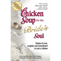 Chicken Soup for the Bride's Soul: Stories of Love, Laughter and Commitment to Last a Lifetime