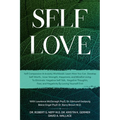 Self Love: Self Compassion & Anxiety Workbook: Learn How You Can Develop Self-Worth, Inner Strength, Happiness, and Mindful Living To Eliminate Negati
