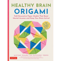 Healthy Brain Origami: Fold Decorative Paper Models That Boost Mental Acumen and Keep Your Brain Active! (Craft a Happier, Healthier Brain!)