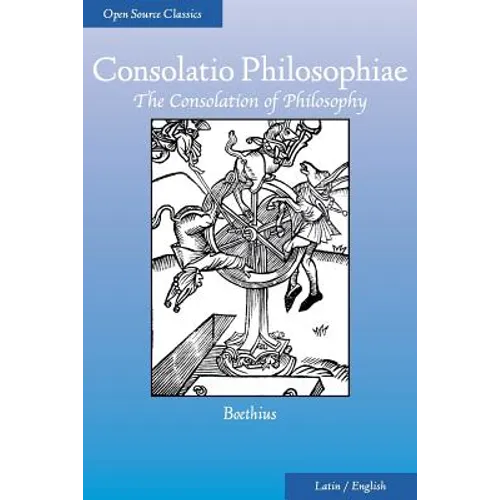 Consolatio Philosophiae: The Consolation of Philosophy