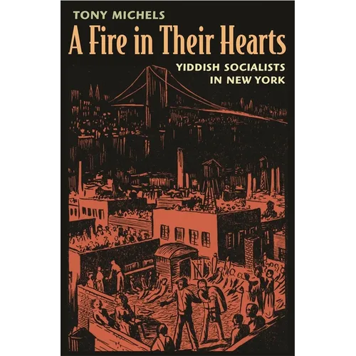A Fire in Their Hearts: Yiddish Socialists in New York