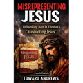 Misrepresenting Jesus: Debunking Bart D. Ehrman's "Misquoting Jesus"